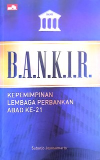 Image of B.A.N.K.I.R. KEPEMIMPINAN LEMBAGA PERBANKAN ABAD KE-21