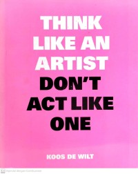 Image of Think Like An Artist Don't Act Like One